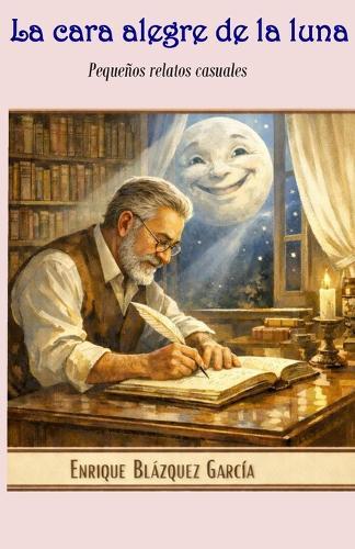 La cara alegre de la luna: Pequeños relatos casuales