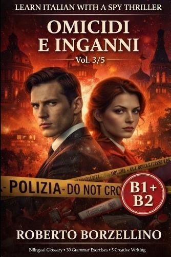 Omicidi e Inganni Vol. 3/5: Learn Italian with a Spy Thriller B1+B2 Bilingual Glossary - 30 Grammar Exercises - 5 Creative Writing