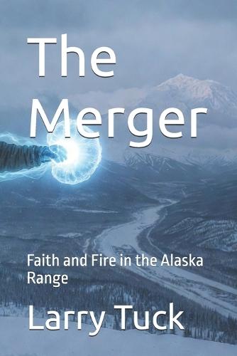 The Merger: Faith and Fire in the Alaska Range