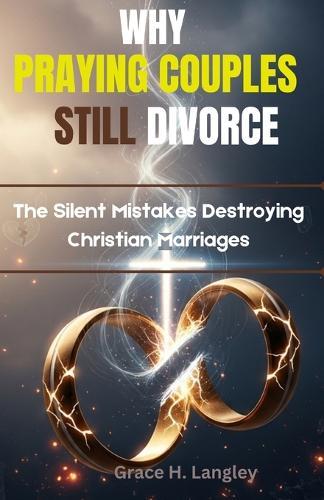 Why Praying Couples Still Divorce: The Silent Mistakes Destroying Christian Marriages