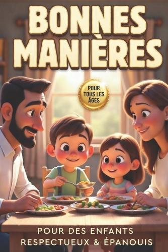 Le Petit Guide des Bonnes Manières: Apprendre le Respect en s'Amusant: Une petite leçon de respect et d'éducation bienveillante pour tous les âges / Pour des enfants respectueux et épanouis
