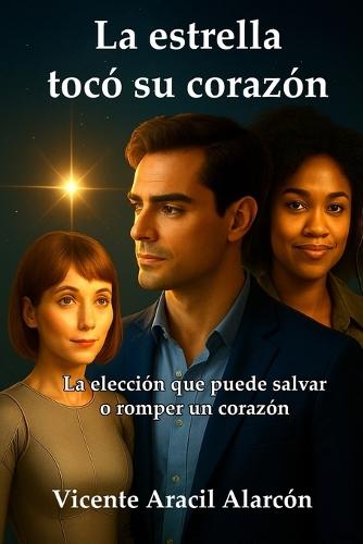 La estrella tocó su corazón.: La elección que puede salvar o romper un corazón.