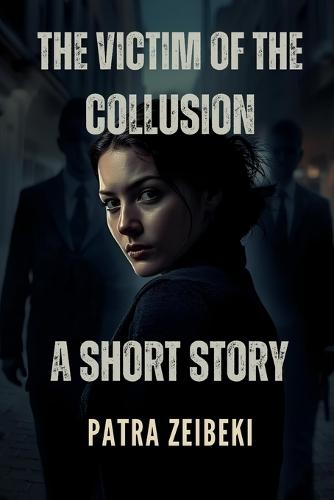 The Victim of the Collusion: A Short Story