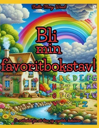 Bli min favoritbokstav! En målarbok för att lära sig engelska bokstäver: engelska för barn