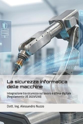 La sicurezza informatica delle macchine: Integrazione tra sicurezza sul lavoro e difesa digitale (Regolamento UE 2023/1230)