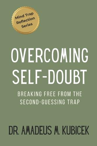 Overcoming Self-Doubt: Breaking Free from the Second-Guessing Trap