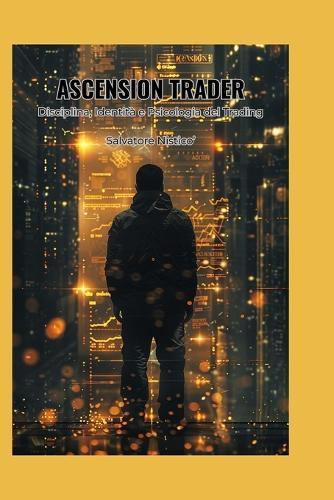 ascension trader: Disciplina, Identità e Psicologia del Trading