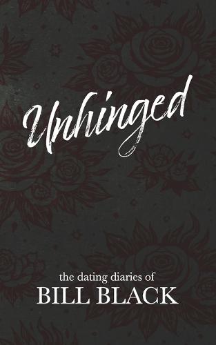 Unhinged: The Dating Diaries of Bill Black