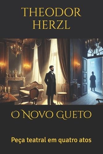 O Novo Gueto: Peça teatral em quatro atos