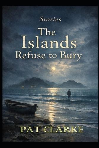 Stories The Islands Refuse To Bury