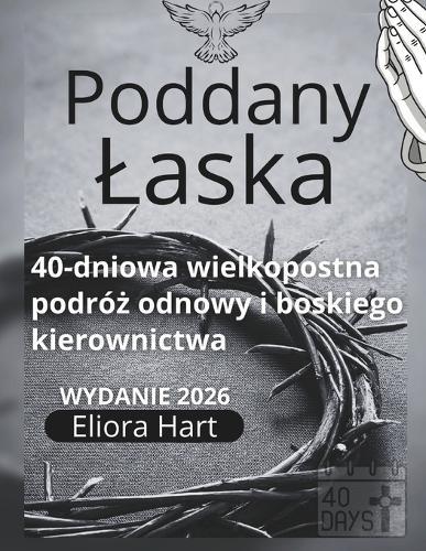 Poddana laska: 40-dniowa wielkopostna podróż odnowy i boskiego kierownictwa