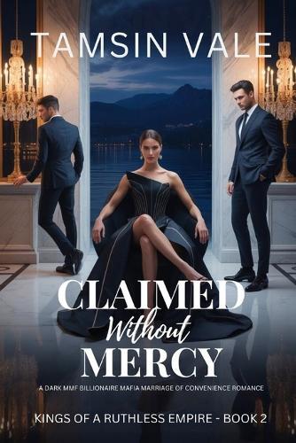 Claimed Without Mercy: A Dark MMF Billionaire Mafia Marriage of Convenience Romance