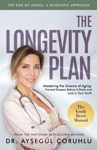 The Longevity Plan: Mastering the Science of Aging: Prevent Disease Before It Starts and Lock in Your Youth