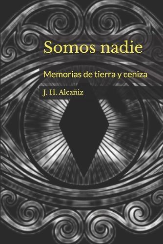 Somos nadie: Memorias de tierra y ceniza