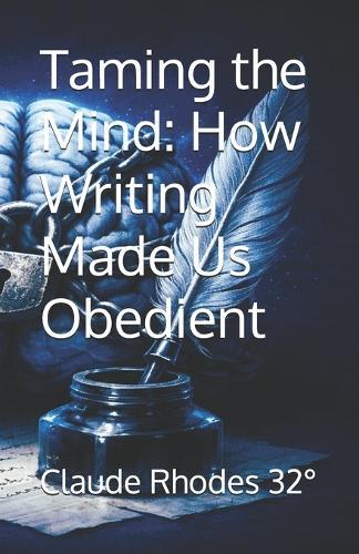 Taming the Mind: How Writing Made Us Obedient
