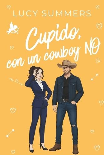 Cupido, con un Cowboy NO: Romance corto para mujeres ocupadas
