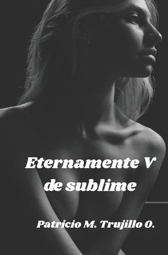 Eternamente V de sublime: Poesía visual