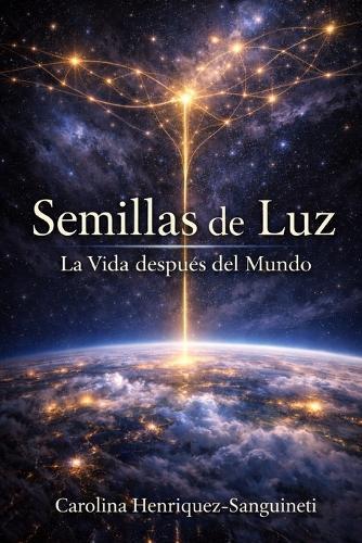 Semillas de Luz: La Vida despues del Mundo