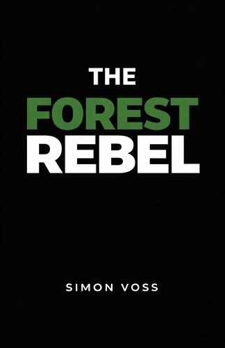 The Forest Rebel: A Guide to Inner Sovereignty in the Age of Systems