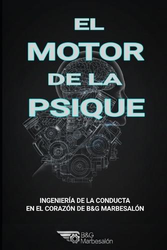 El Motor de la Psique: Ingeniería de la conducta en el corazón de B&G Marbesalón