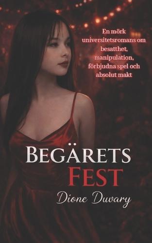 Begärets Fest: En mörk universitetsromans om besatthet, manipulation, förbjudna spel och absolut makt