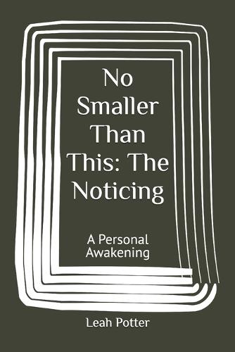 No Smaller Than This: The Noticing: A Personal Awakening