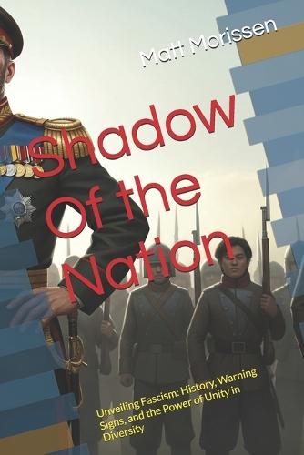 Shadow Of the Nation: Unveiling Fascism: History, Warning Signs, and the Power of Unity in Diversity