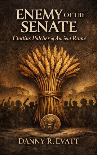 Enemy of the Senate: Clodius Pulcher of Ancient Rome