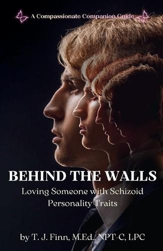 Behind the Walls: Loving Someone with Schizoid Personality Traits: A Compassionate Companion Guide