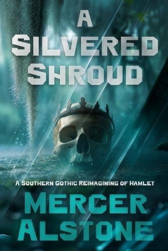 A Silvered Shroud: A Southern Gothic Reimagining of Hamlet