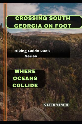 Crossing South Georgia on Foot: Where Oceans Collide