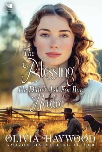 The Blessing He Didn't Ask For But Needed: A Christian Historical Romance Book