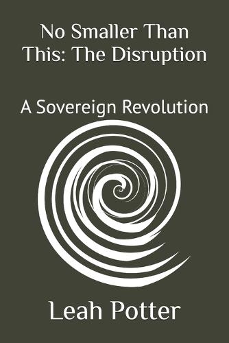 No Smaller Than This: The Disruption: A Sovereign Revolution