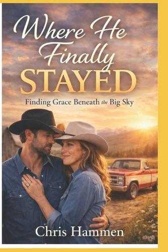 Where He Finally Stayed: Finding Grace Beneath the Big Sky
