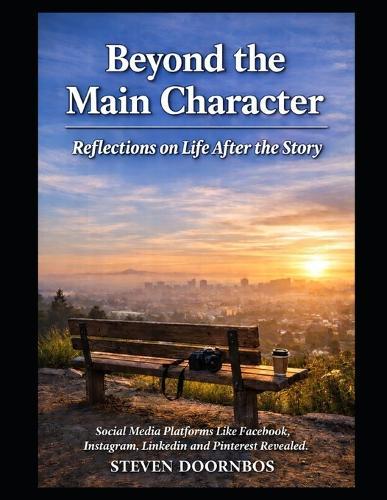 Beyond the Main Character, Reflections on Life After the Story: The Hidden Psychology Behind Why We Think, Feel, and Live Differently Online