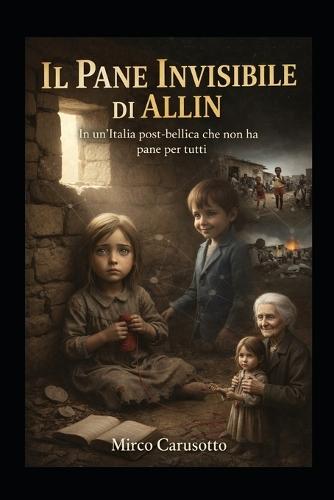 IlPane Invisibile di Allin: In un'Italia post-bellica che non ha pane per tutti