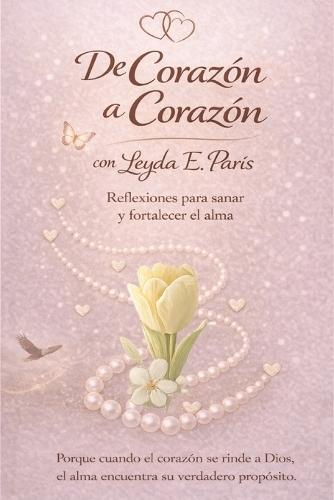 De Corazón a Corazón: Reflexiones para sanar y fortalecer el alma