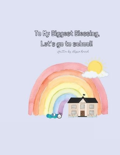 To My Biggest Blessing, Let's go to school!