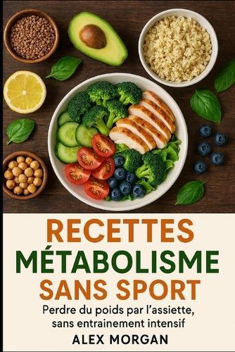 Recettes métabolisme sans sport: Perdre du poids par l'assiette, sans entraînement intensif