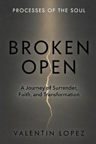 Broken Open: A Journey of Surrender, Faith, and Transformation