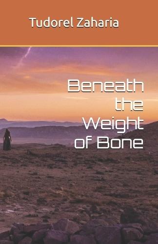 Beneath the Weight of Bone