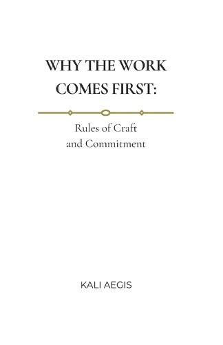 Why the Work Comes First: Rules of Craft and Commitment
