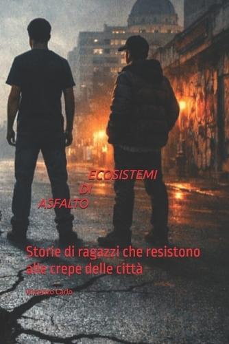 Ecosistemi Di Asfalto: Storie di ragazzi che resistono alle crepe delle città