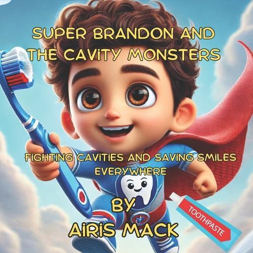 Super Brandon and the Cavity Monsters: Fighting Cavities and Saving Smiles Everywhere
