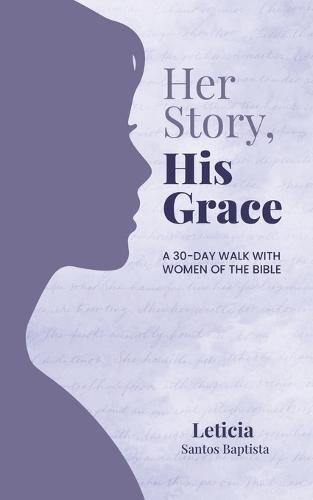 Her Story, His Grace: A 30-Day Walk with Women of the Bible