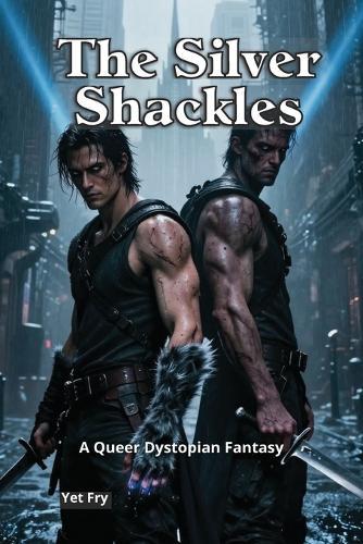 The Silver Shackles: A Queer Dystopian Fantasy