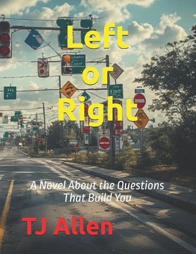 Left or Right: A Novel About the Questions That Build You