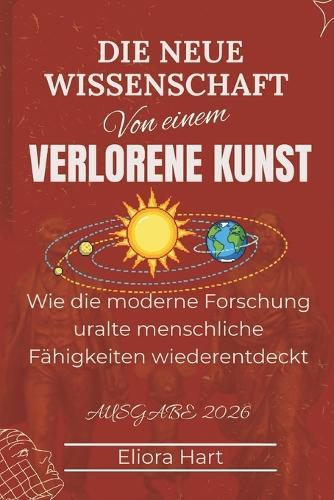 Die neue Wissenschaft einer verlorenen Kunst: Wie die moderne Forschung uralte menschliche Fähigkeiten wiederentdeckt