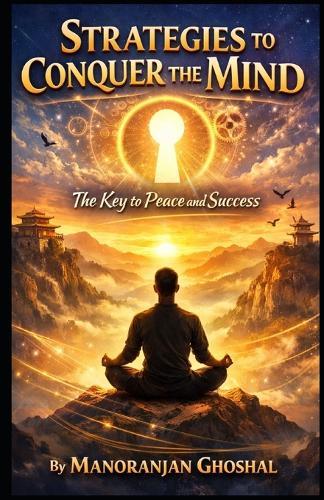 Strategies to Conquer the Mind: The Key to Peace and Success