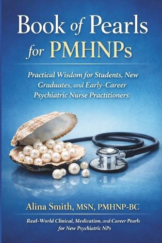Book of Pearls for PMHNP's: Practical Wisdom for Students, New Graduates and Early-Career Psychiatric Nurse Practitioners